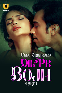 Dil Pe Bojh (2025) Part 1 Ullu Original Unrated Webseries