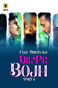 Dil Pe Bojh (2025) Part 2 Ullu Original Unrated Webseries