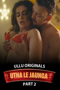Utha Le Jaunga: Part 2 (2025) Ullu Original
